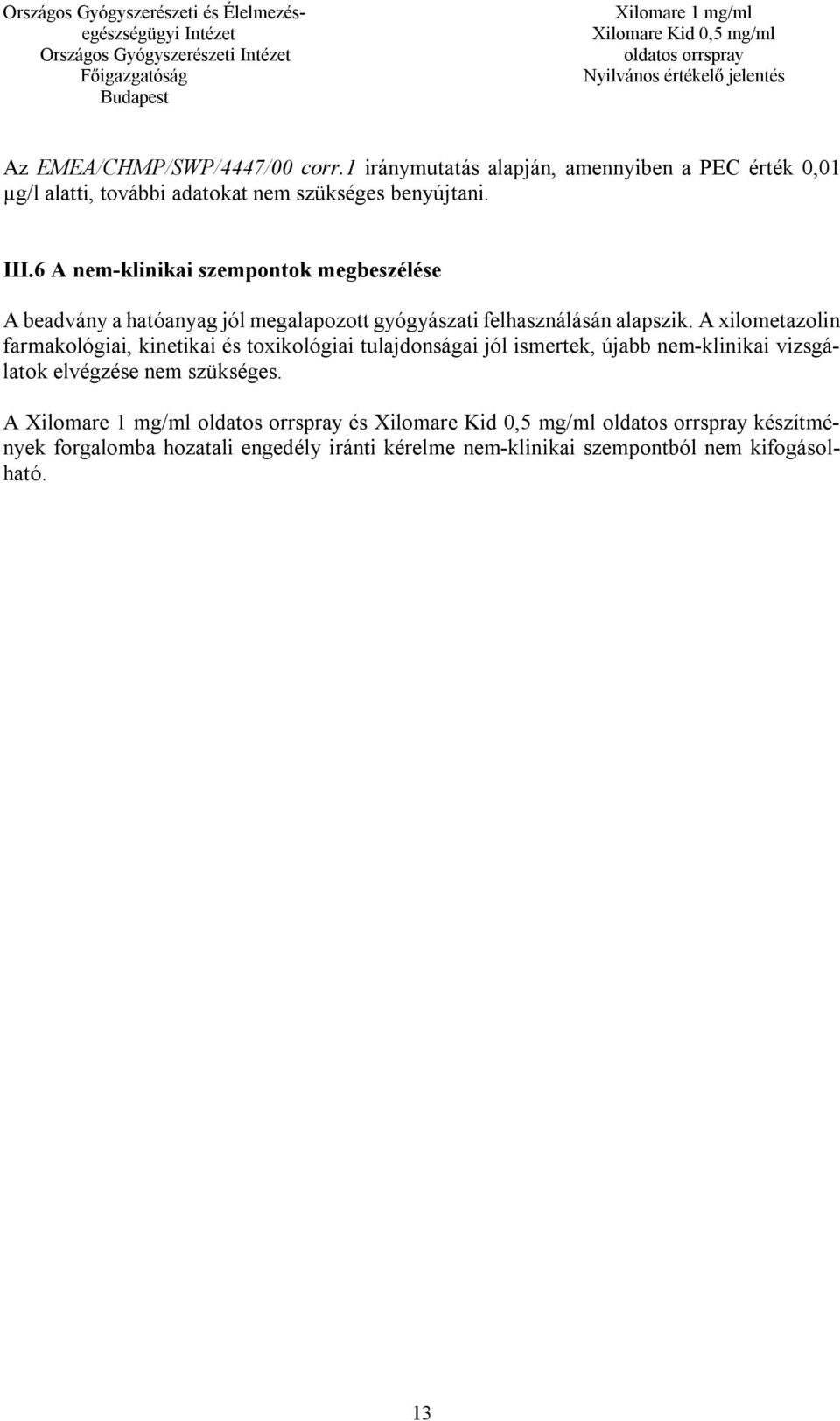 6 A nem-klinikai szempontok megbeszélése A beadvány a hatóanyag jól megalapozott gyógyászati felhasználásán alapszik.