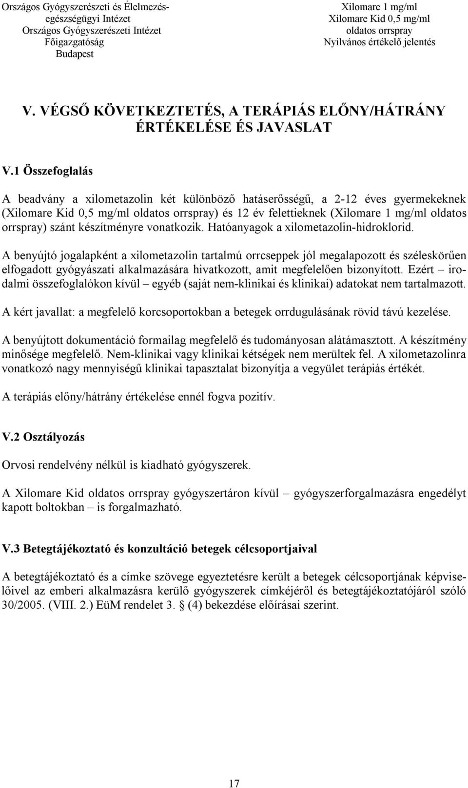 Hatóanyagok a xilometazolin-hidroklorid.