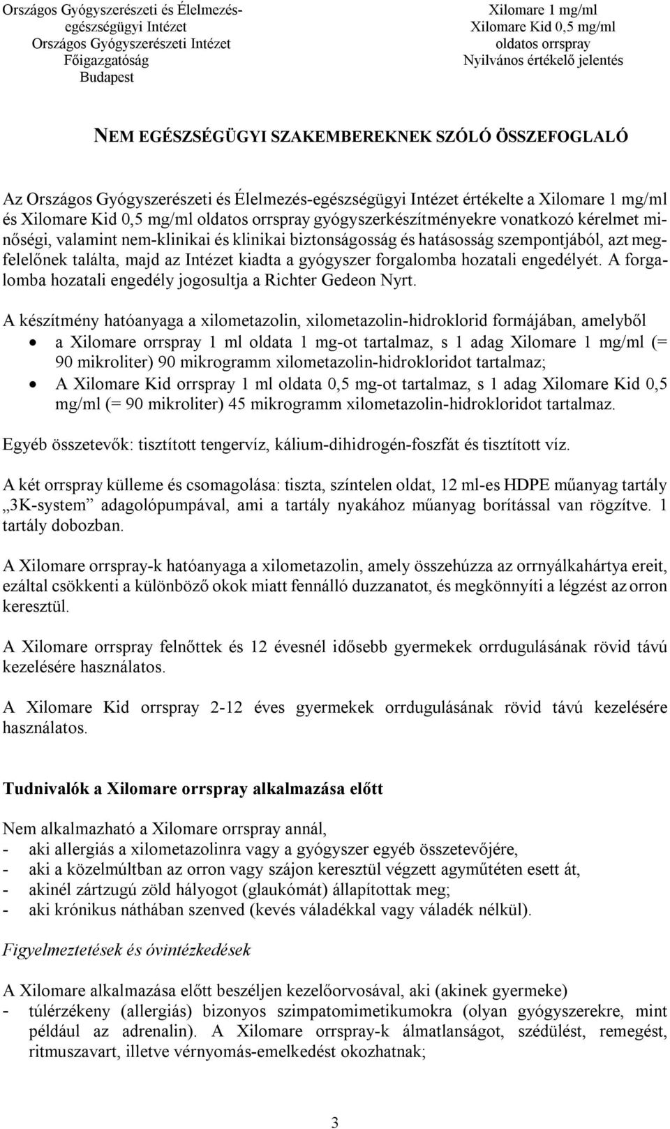A forgalomba hozatali engedély jogosultja a Richter Gedeon Nyrt.