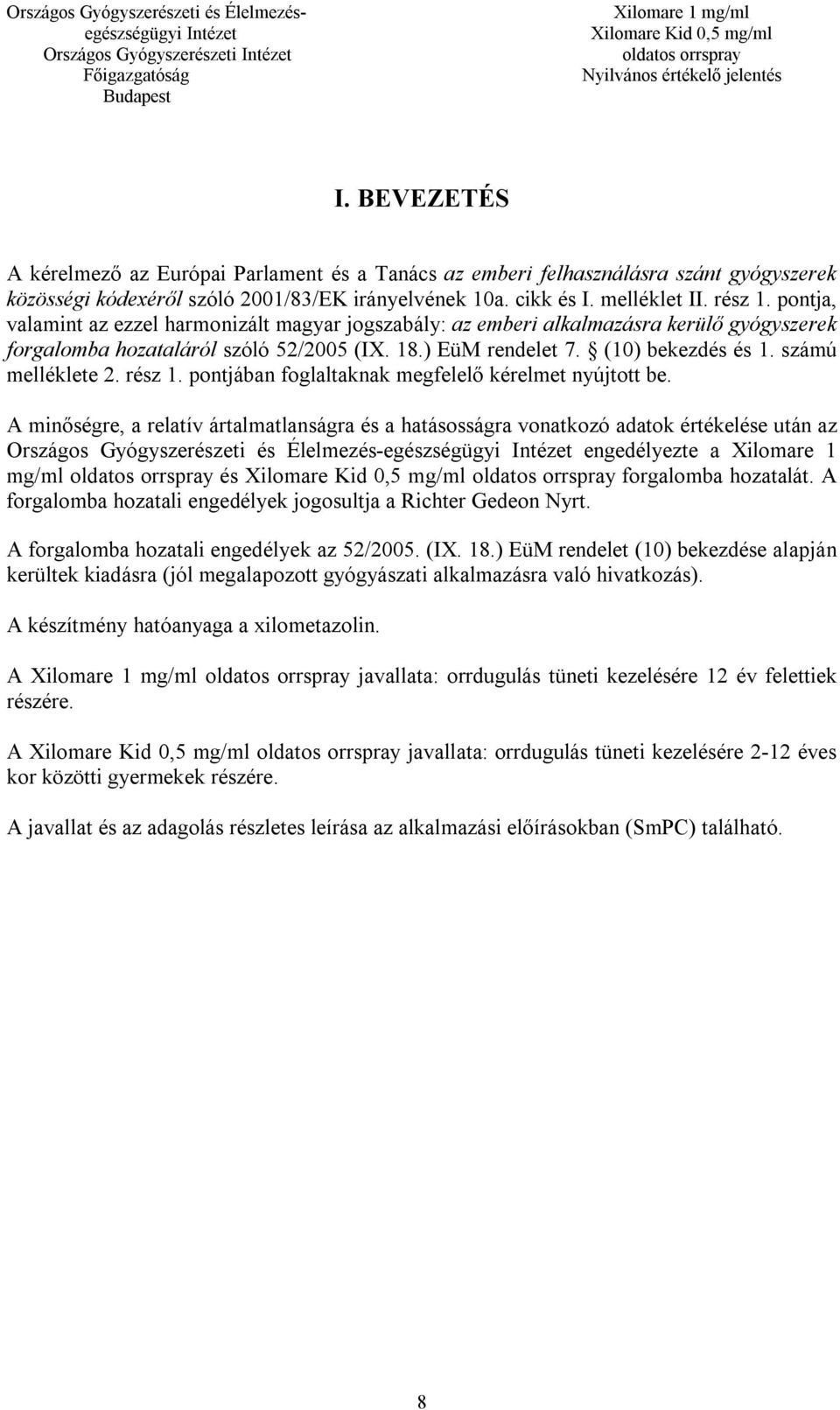 számú melléklete 2. rész 1. pontjában foglaltaknak megfelelő kérelmet nyújtott be.