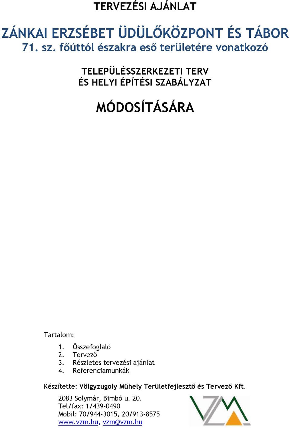 MÓDOSÍTÁSÁRA Tartalom: 1. Összefoglaló 2. Tervező 3. Részletes tervezési ajánlat 4.