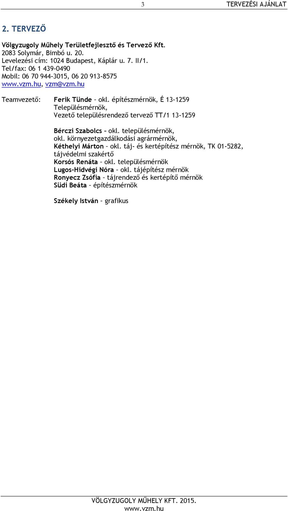 építészmérnök, É 13-1259 Településmérnök, Vezető településrendező tervező TT/1 13-1259 Bérczi Szabolcs okl. településmérnök, okl.