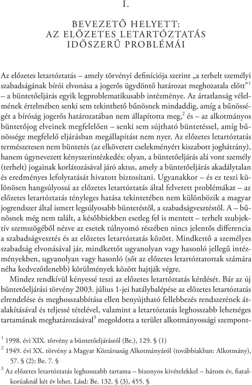 Az ártatlanság vélelmének értelmében senki sem tekinthető bűnösnek mindaddig, amíg a bűnösségét a bíróság jogerős határozatában nem állapította meg, 2 és az alkotmányos büntetőjog elveinek