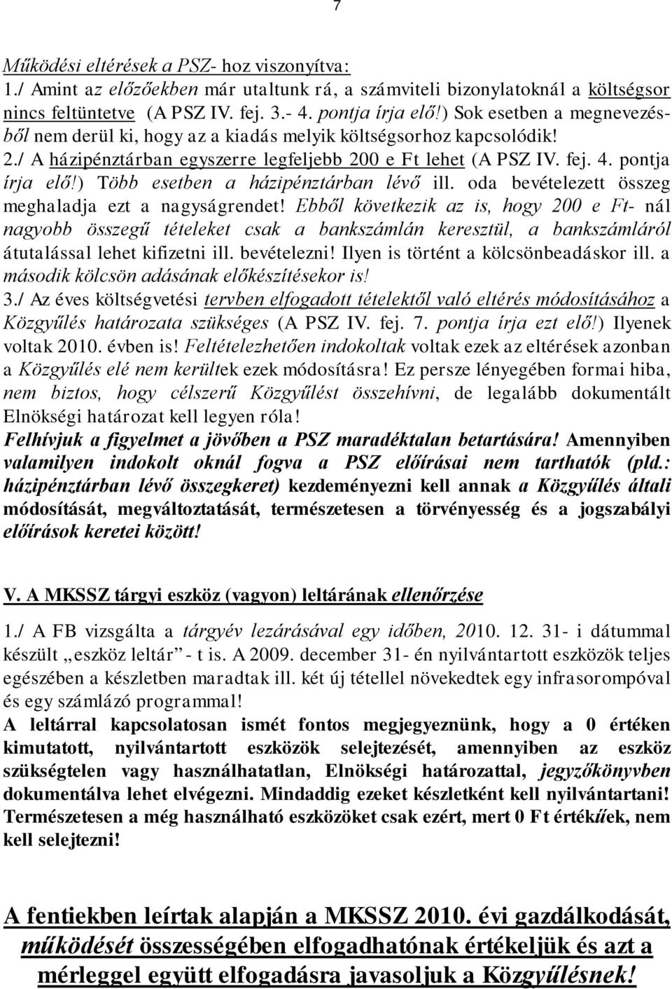 ) Több esetben a házipénztárban lévő ill. oda bevételezett összeg meghaladja ezt a nagyságrendet!