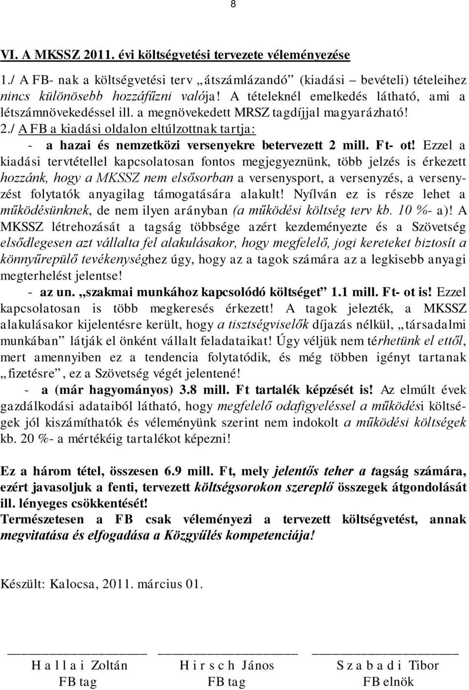/ A FB a kiadási oldalon eltúlzottnak tartja: - a hazai és nemzetközi versenyekre betervezett 2 mill. Ft- ot!