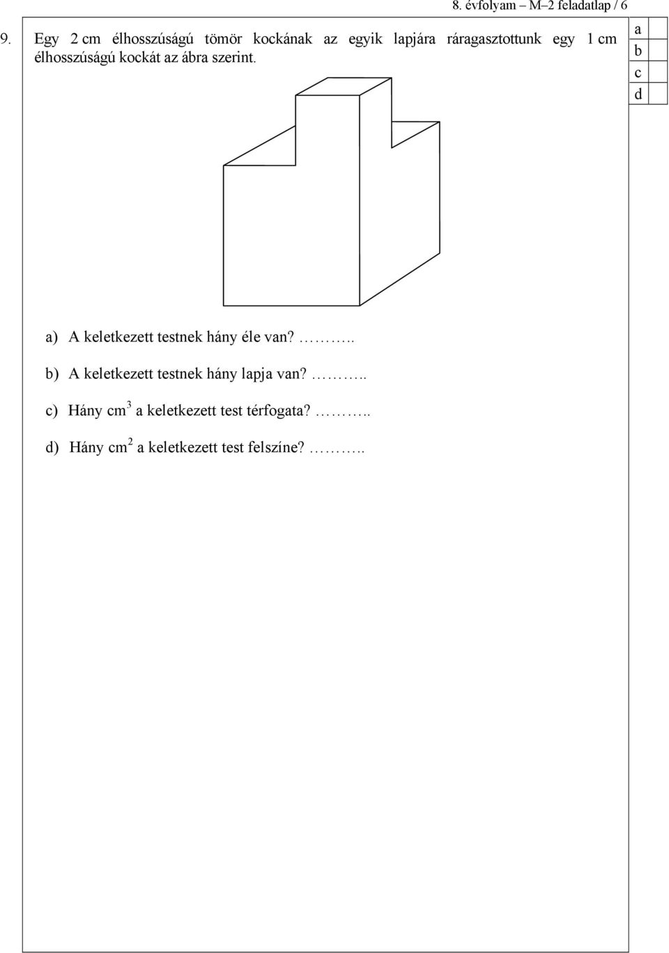 élhosszúságú kokát z ár szerint. ) A keletkezett testnek hány éle vn?