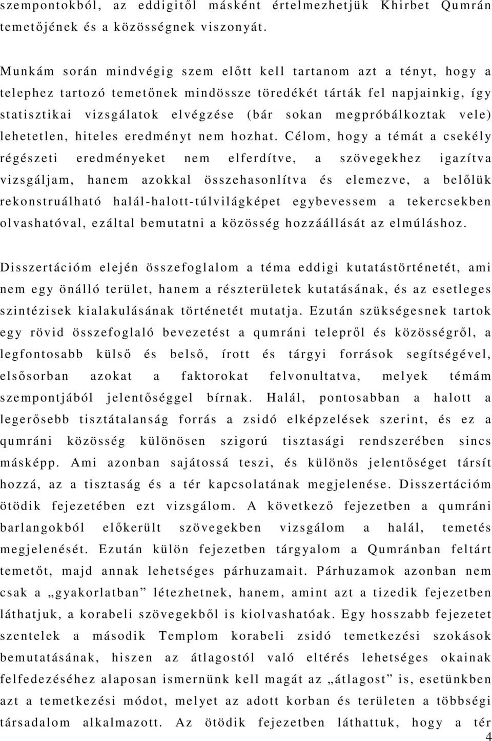 megpróbálkoztak vele) lehetetlen, hiteles eredményt nem hozhat.