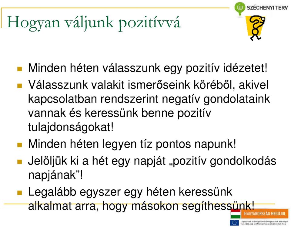 vannak és keressünk benne pozitív tulajdonságokat! Minden héten legyen tíz pontos napunk!