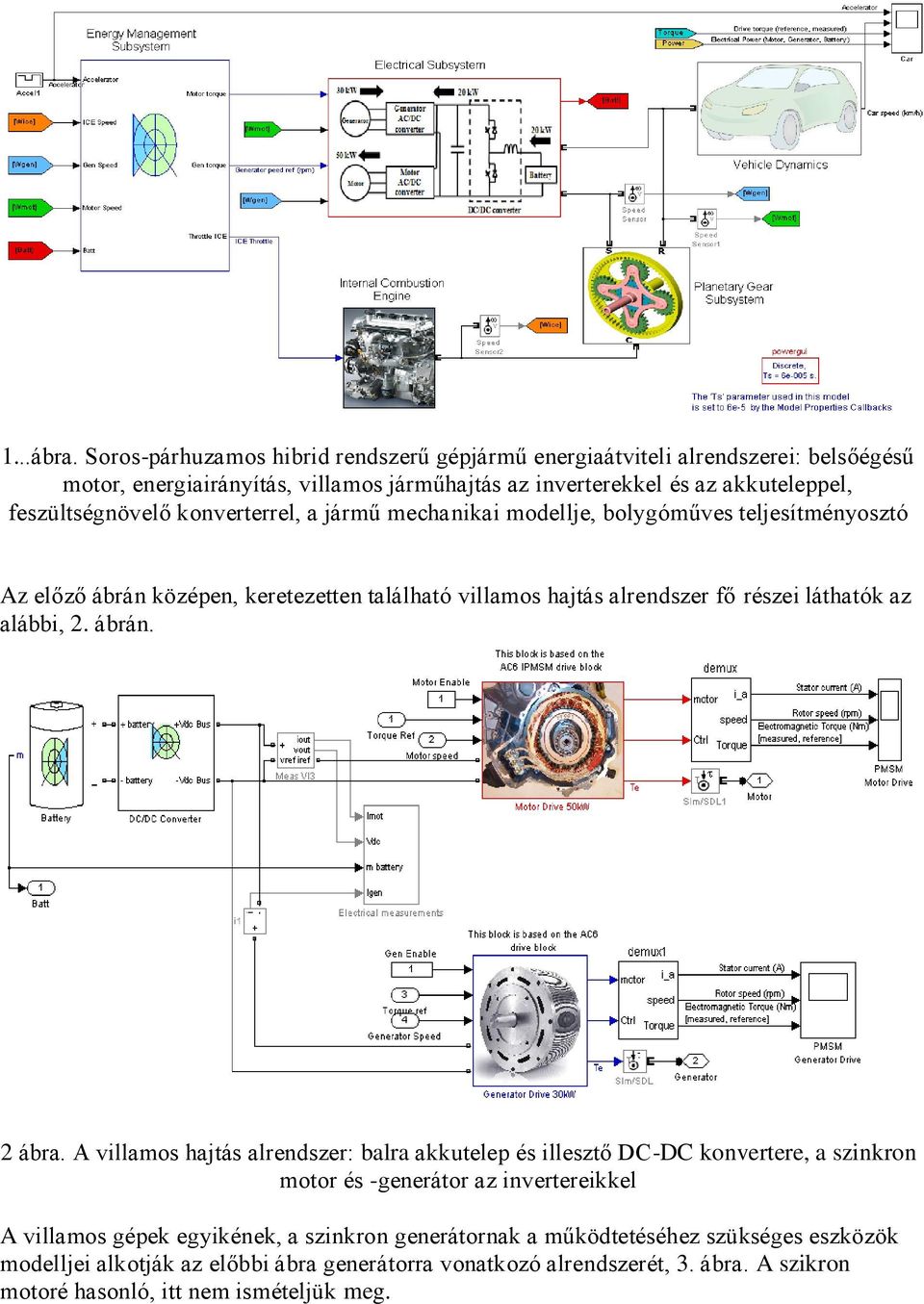 feszültségnövelő konverterrel, a jármű mechanikai modellje, bolygóműves teljesítményosztó Az előző ábrán középen, keretezetten található villamos hajtás alrendszer fő részei láthatók