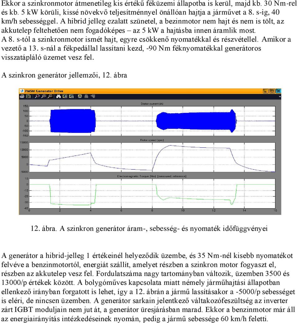 Rajzolja le és jegyezze meg a szinkron generátor modell-ábráját az  inverterével, a sebesség-, és az áramvektorszabályozóval. - PDF Free  Download