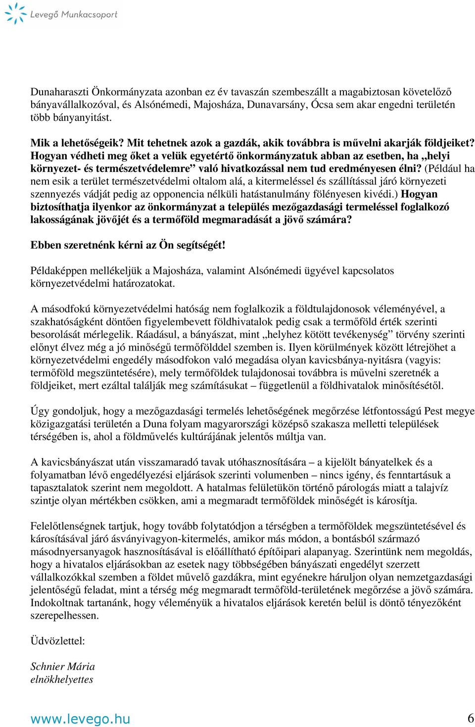 Hogyan védheti meg őket a velük egyetértő önkormányzatuk abban az esetben, ha helyi környezet- és természetvédelemre való hivatkozással nem tud eredményesen élni?
