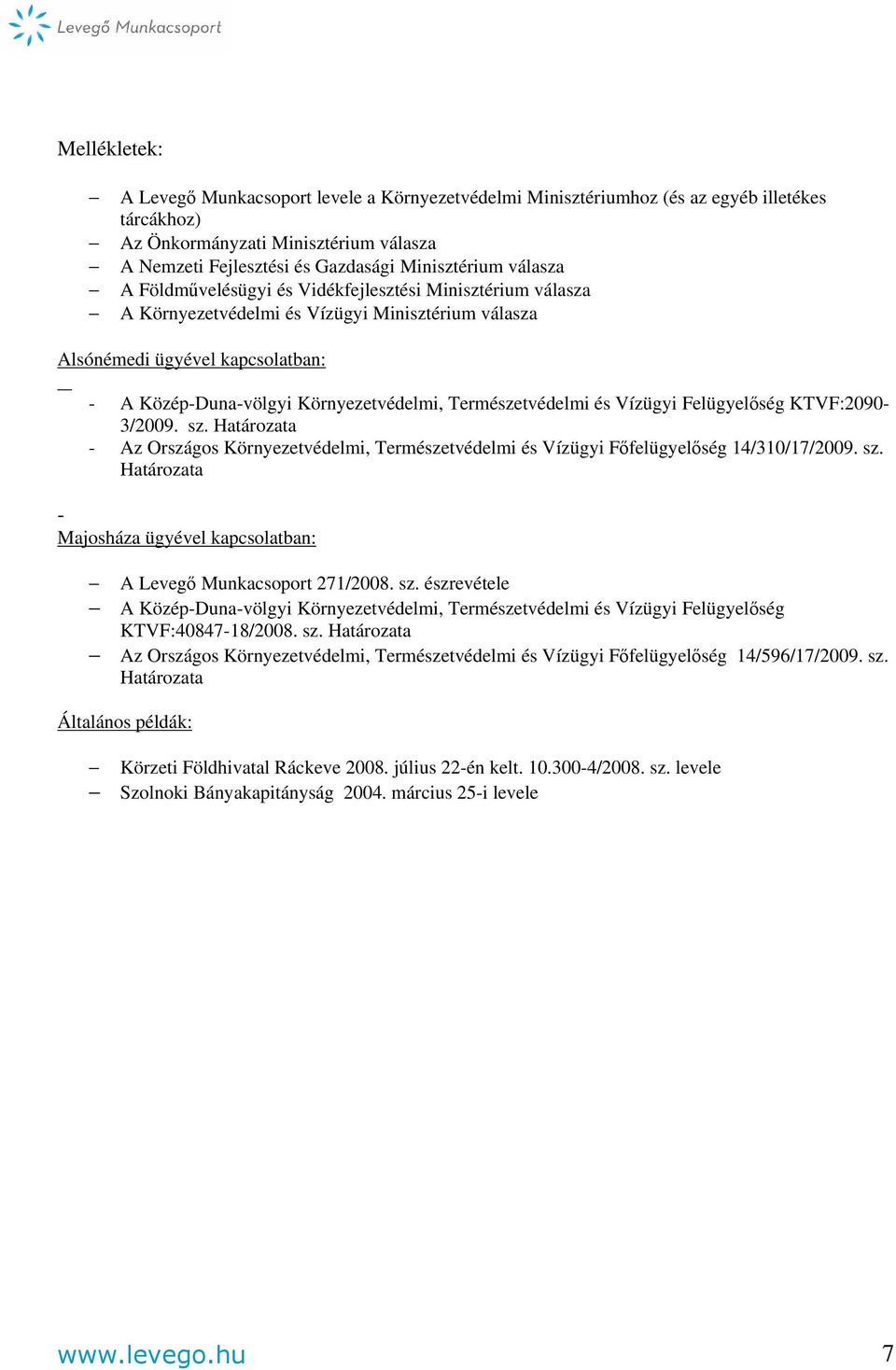 Természetvédelmi és Vízügyi Felügyelőség KTVF:2090-3/2009. sz. Határozata - Az Országos Környezetvédelmi, Természetvédelmi és Vízügyi Főfelügyelőség 14/310/17/2009. sz. Határozata - Majosháza ügyével kapcsolatban: A Levegő Munkacsoport 271/2008.