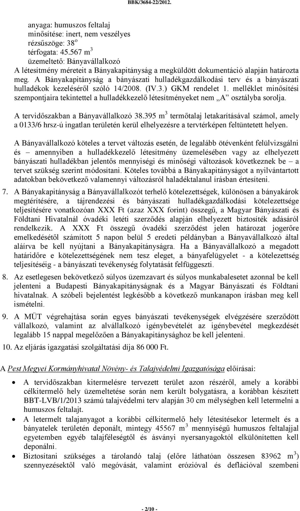 A Bányakapitányság a bányászati hulladékgazdálkodási terv és a bányászati hulladékok kezeléséről szóló 14/2008. (IV.3.) GKM rendelet 1.
