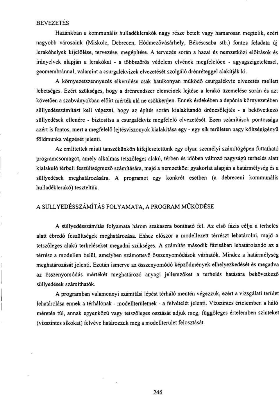 A tervezés során a hazai és nemzetközi előírások és irányelvek alapján a lerakókat - a többszörös védelem elvének megfelelően - agyagszigeteléssel, geomembránnal, valamint a csurgalékvizek