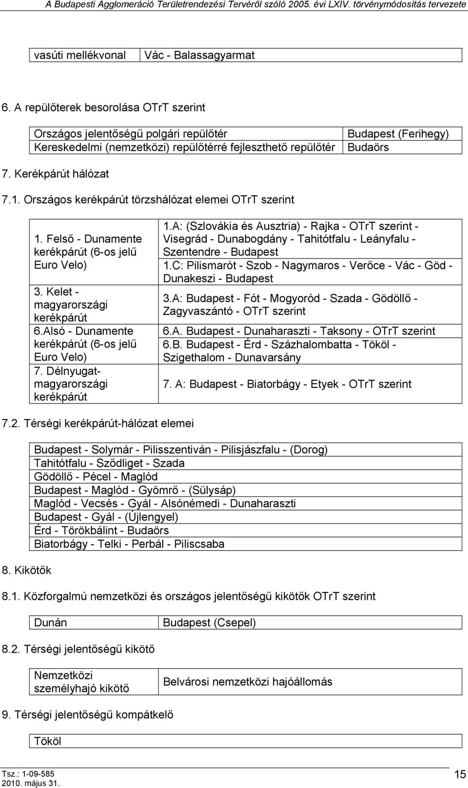 Országos kerékpárút törzshálózat elemei OTrT szerint 1. Felső - Dunamente kerékpárút (6-os jelű 1.