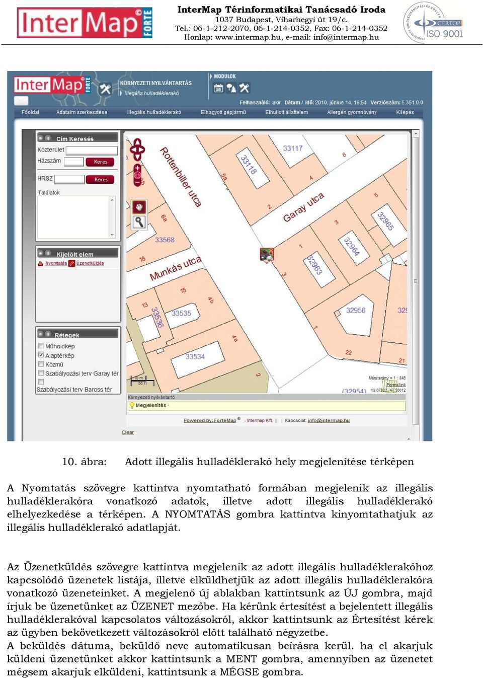 Az Üzenetküldés szövegre kattintva megjelenik az adott illegális hulladéklerakóhoz kapcsolódó üzenetek listája, illetve elküldhetjük az adott illegális hulladéklerakóra vonatkozó üzeneteinket.