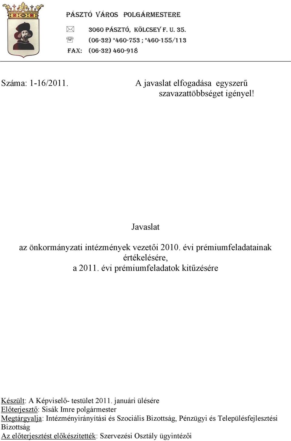 évi prémiumfeladatainak értékelésére, a 2011. évi prémiumfeladatok kitűzésére Készült: A Képviselő- testület 2011.