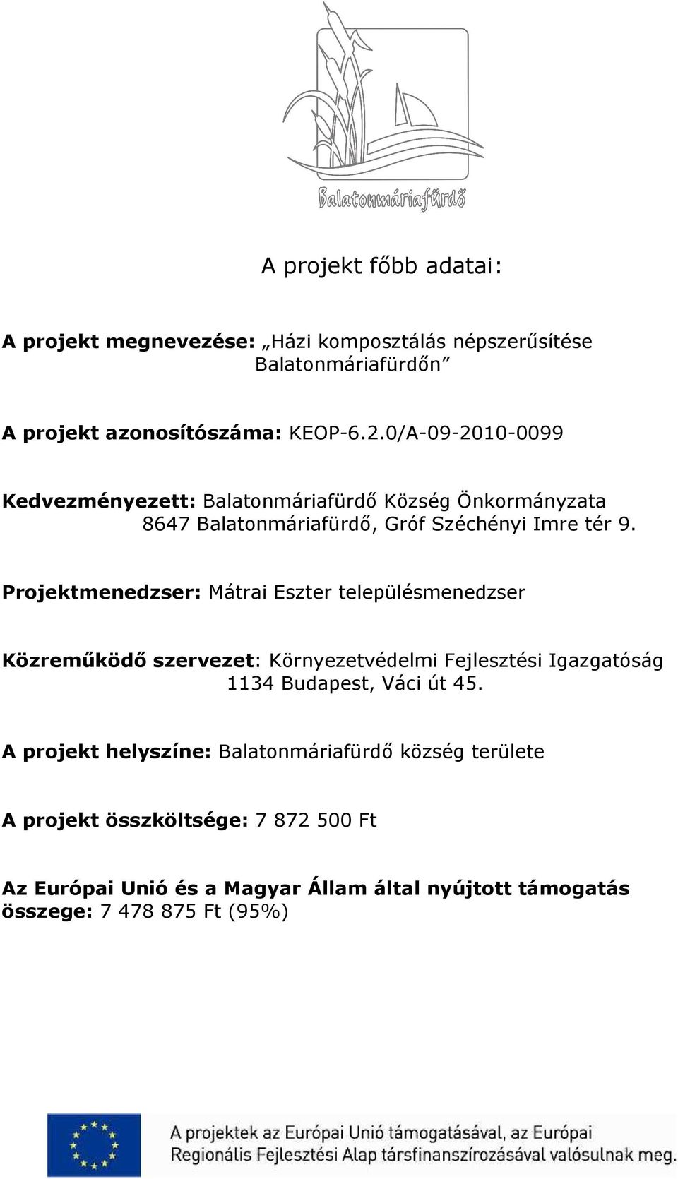 Projektmenedzser: Mátrai Eszter településmenedzser Közremőködı szervezet: Környezetvédelmi Fejlesztési Igazgatóság 1134 Budapest, Váci út 45.