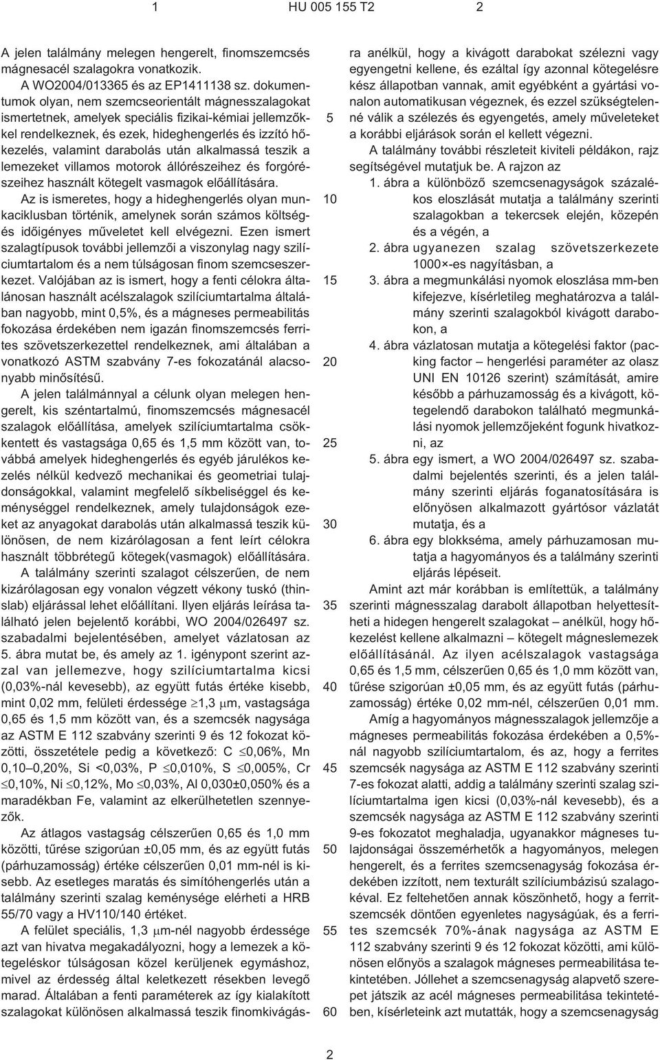 alkalmassá teszik a lemezeket villamos motorok állórészeihez és forgórészeihez használt kötegelt vasmagok elõállítására.