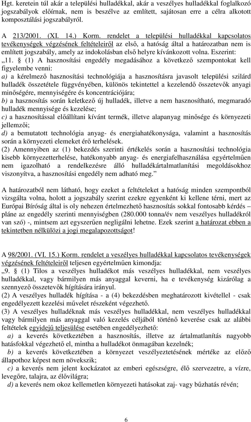 rendelet a települési hulladékkal kapcsolatos tevékenységek végzésének feltételeiről az első, a hatóság által a határozatban nem is említett jogszabály, amely az indokolásban első helyre kívánkozott