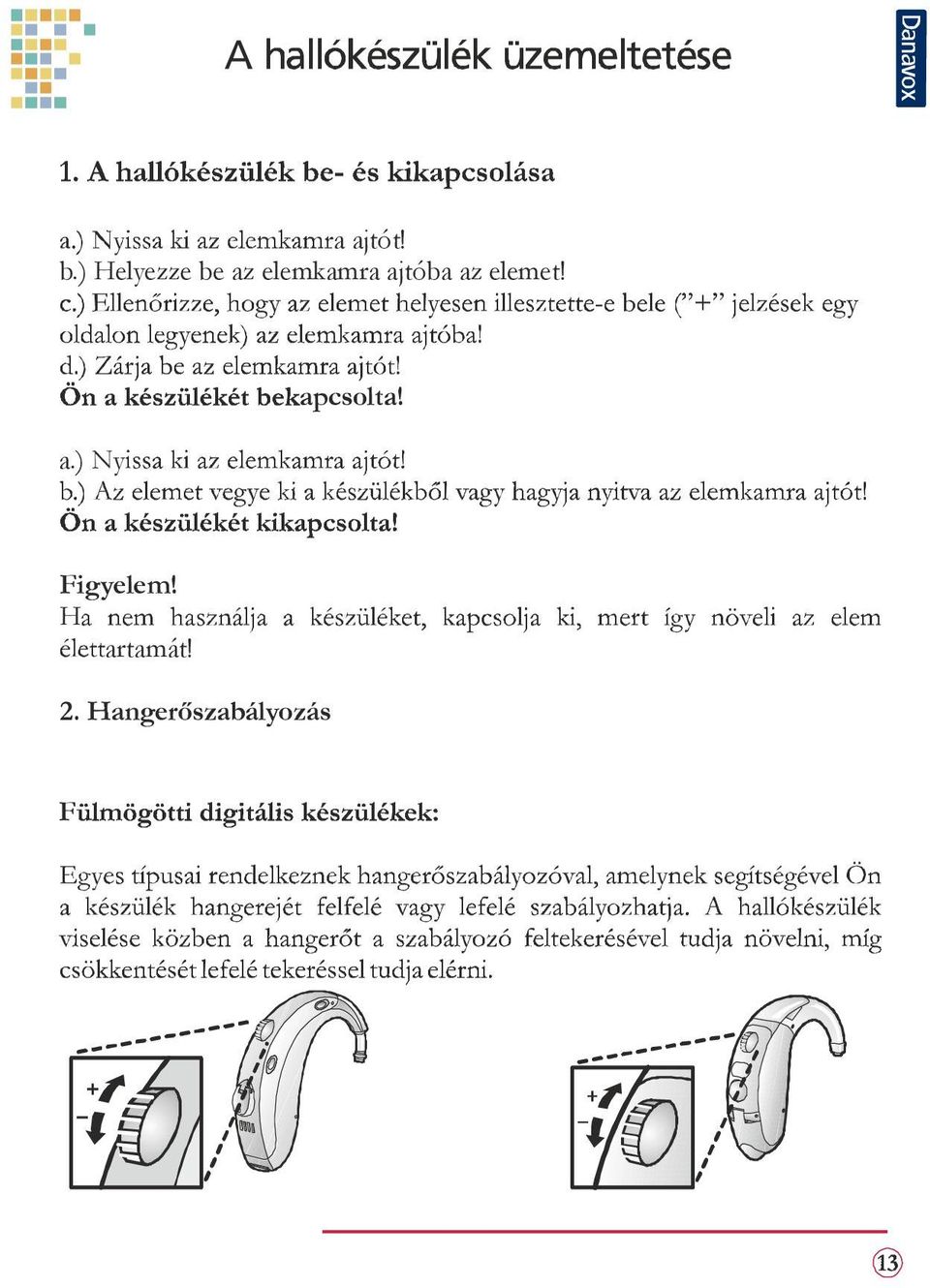 ajtóba az elemet! a.) Ny apcsolta!