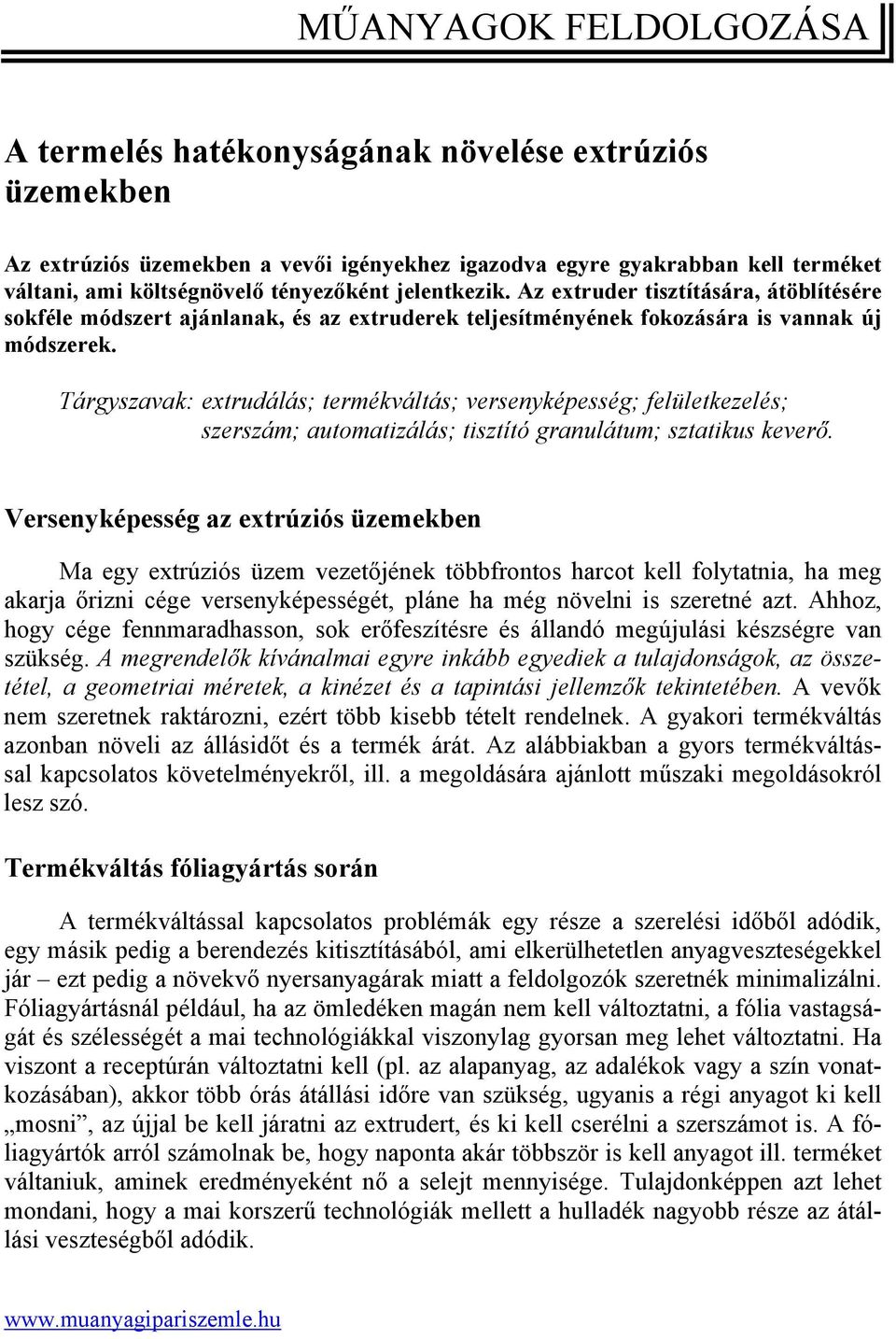 Tárgyszavak: extrudálás; termékváltás; versenyképesség; felületkezelés; szerszám; automatizálás; tisztító granulátum; sztatikus keverő.