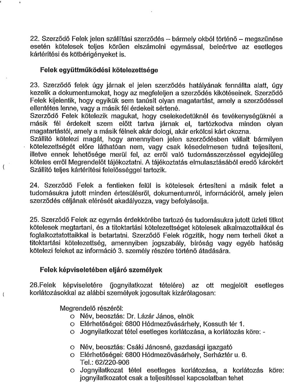 Szerz6d6 Felek kijelentik, hogy egyikqk sere tant sit olyan magatart st, amely a szerz6d6ssel ellent6tes lenne, vagy a m sik f61 6rdekeit s6rten& Szerz6d6 Felek k6telezik magukat, hogy