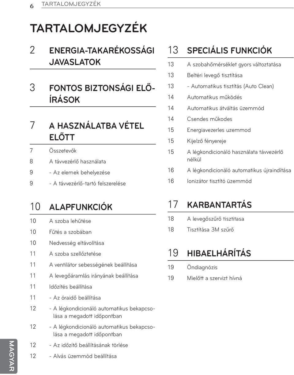 irányának beállítása 11 Időzítés beállítása 11 - Az óraidő beállítása 12 - A légkondicionáló automatikus bekapcsolása a megadott időpontban 12 - A légkondicionáló automatikus bekapcsolása a megadott
