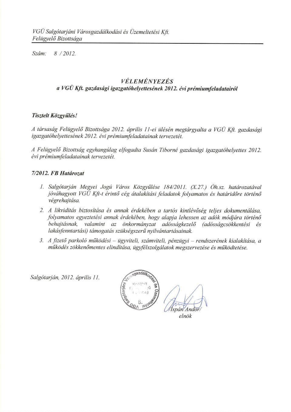A Feliigteld Bizottsdg eghangillag elfogadta Susdn Tiborni gazdasdgi igazgathhelyettes 2012. dv i pr imiumfe ladatainak t emezet dt. 7/2012. FB Hatdrozat 1.