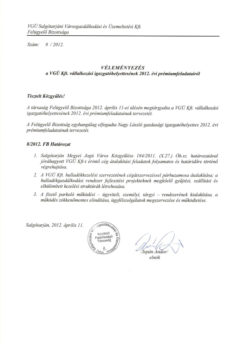 dvi prdmiumfeladatainak tervezetdt. A Felilgel6 Bizottsdg eghangillag elfogadta Nagt Ltiszl6 gazdasdgigazgat6helyettes 2012. dvi p r 6 miumfe I adat ainak t e ry e z e t i t. 82012. FB Ha:tfuozat 1.