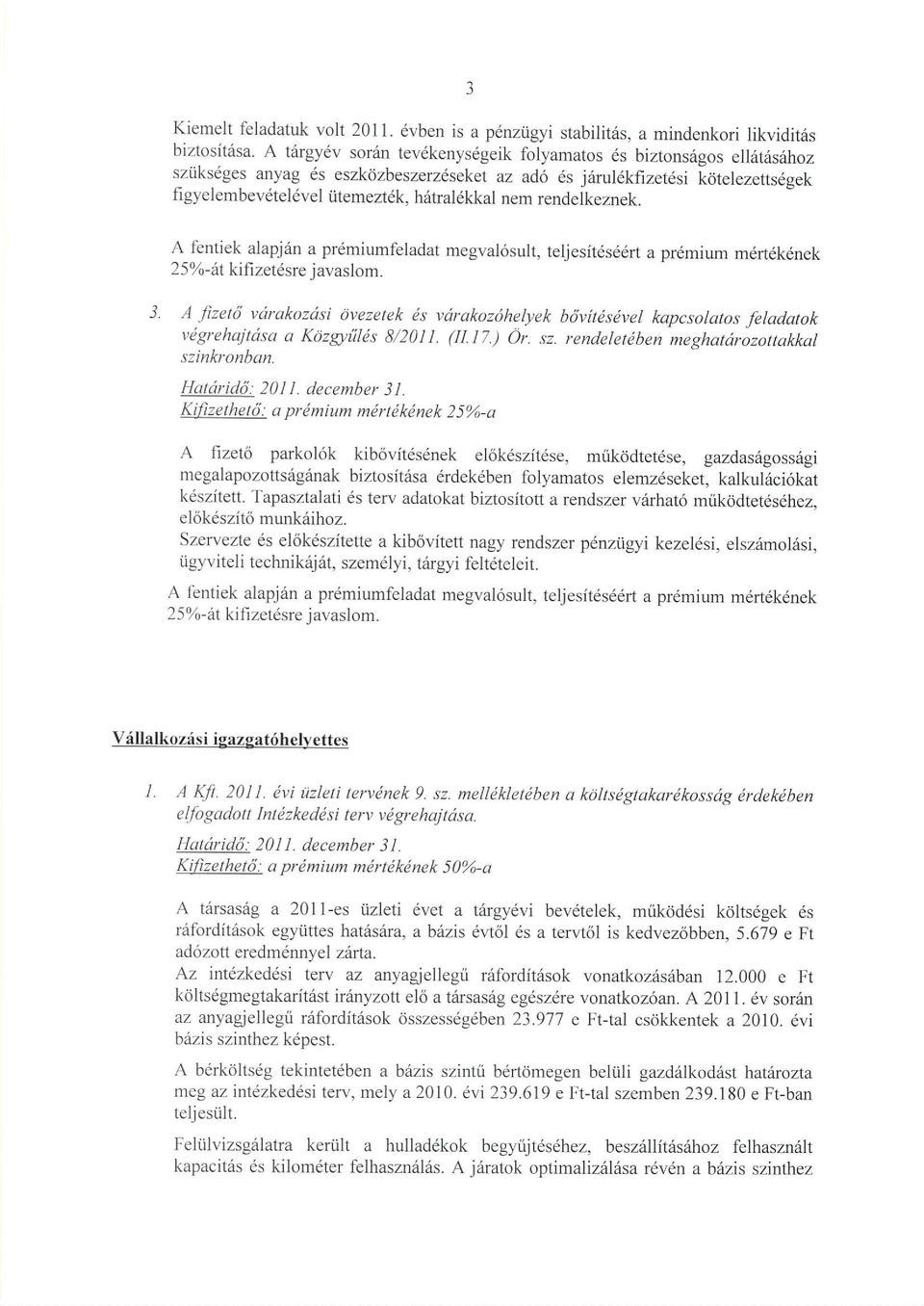 nem rendelkeznek. A fentiek alapjrin a prdmiumfeladat megval6sult, teljesit6s66rt a pr6mium mdrtdk6nek 25 %- it kifizetdsre j avaslom. 3.