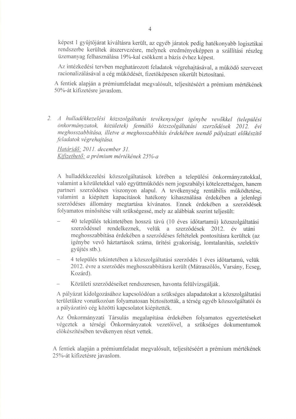 Az intdzked6si tervben meghatiirozott feladatok v6grehajtiisiival, a mrikrtd6 szeryezet racionaliziiliisrival a cdg mrlkoddsdt, fizetok6pesen sikeriilt biztositani.