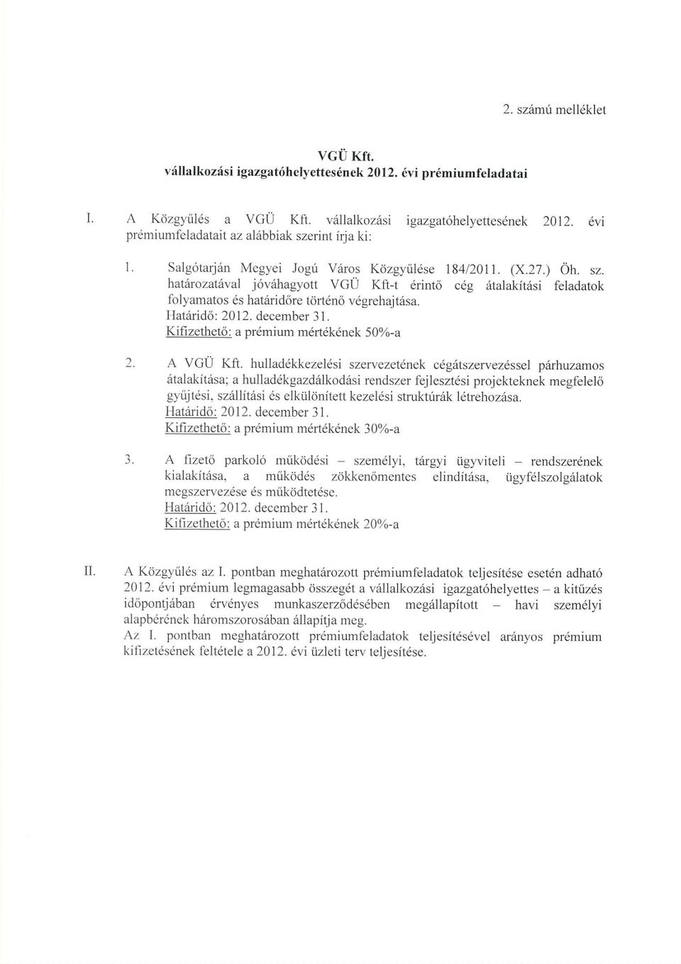 Hat6rid6: 2012. december 31. Kifizethet6: a prdmium mdrt6k6nek 50%-a 2. A VGU Kft.