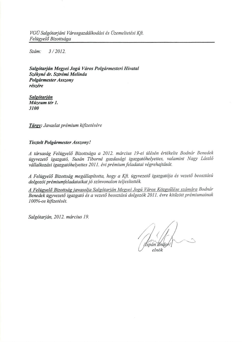 i100 Tdrev: Javaslat prdmium kifizetdsdre Tisztelt Po lgfu mester Asszo ny! A tdrsasdg Felilgtel6 Bizottsdga a 2012.