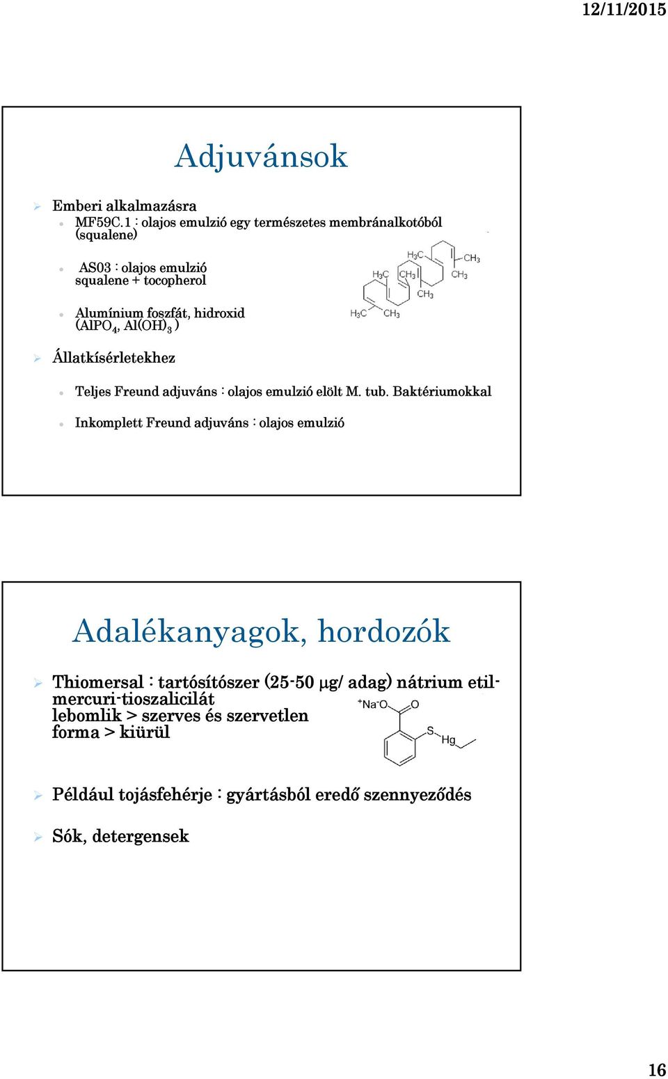 (AlPO 4, Al(OH) 3 ) Állatkísérletekhez Teljes Freund adjuváns : olajos emulzió elölt M. tub.