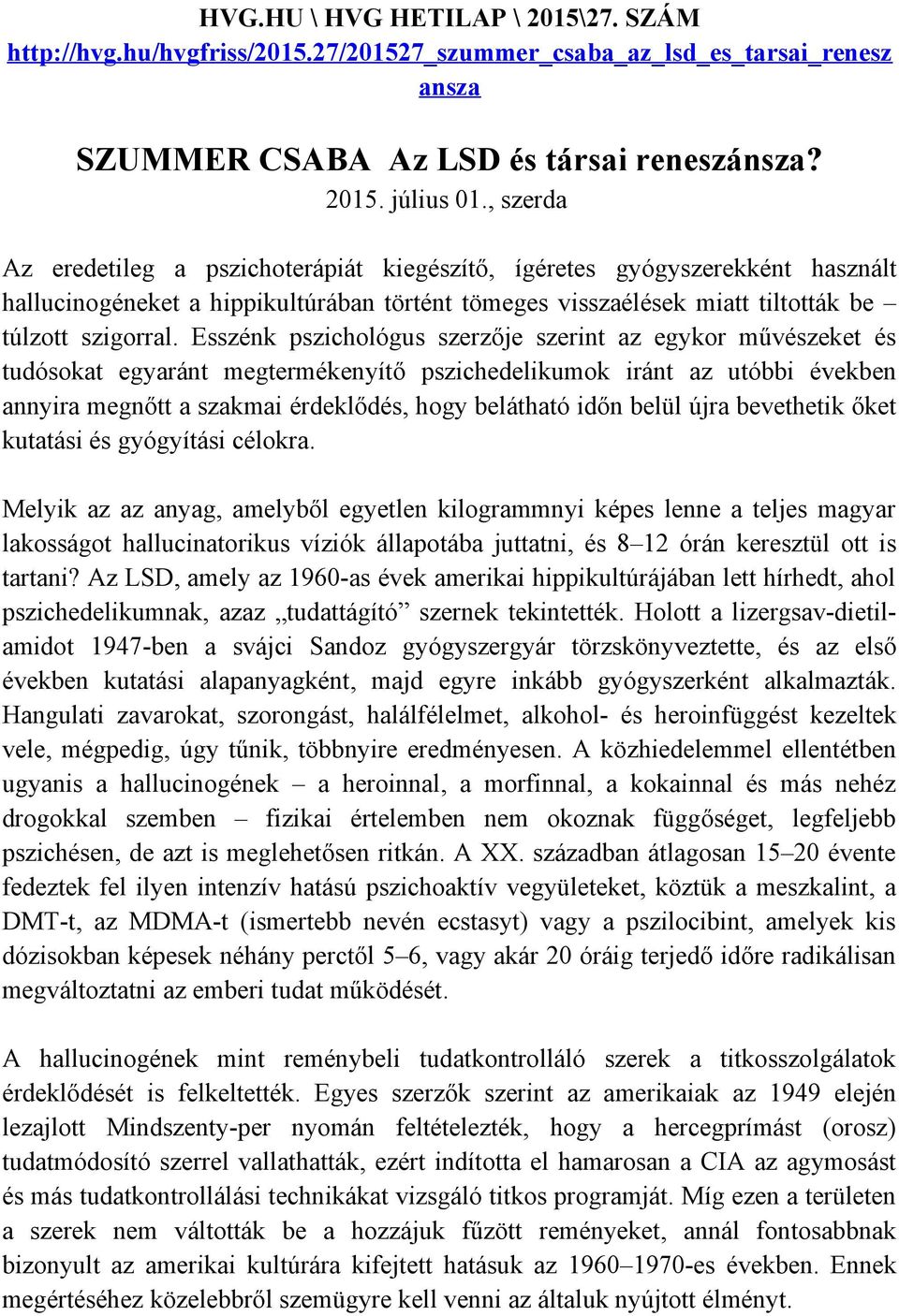 Esszénk pszichológus szerzője szerint az egykor művészeket és tudósokat egyaránt megtermékenyítő pszichedelikumok iránt az utóbbi években annyira megnőtt a szakmai érdeklődés, hogy belátható időn