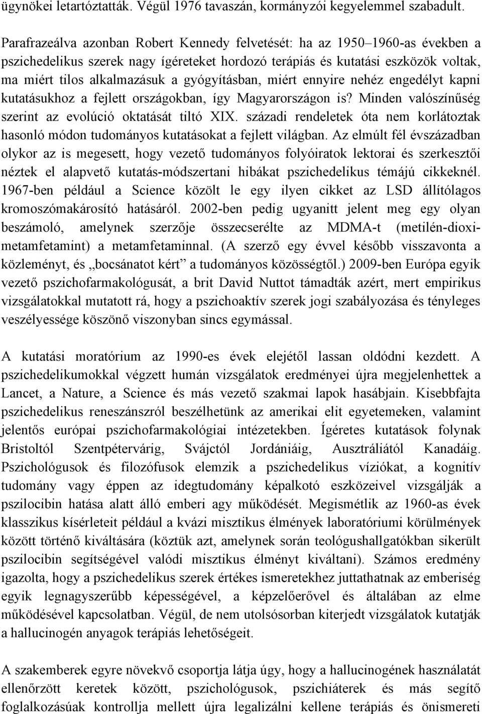 gyógyításban, miért ennyire nehéz engedélyt kapni kutatásukhoz a fejlett országokban, így Magyarországon is? Minden valószínűség szerint az evolúció oktatását tiltó XIX.