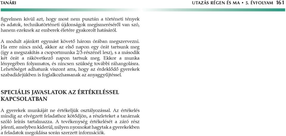 A modult ajánlott egymást követő három órában megszervezni.