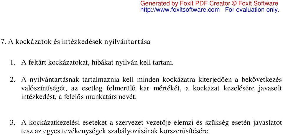 felmerülő kár mértékét, a kockázat kezelésére javasolt intézkedést, a felelős munkatárs nevét. 3.