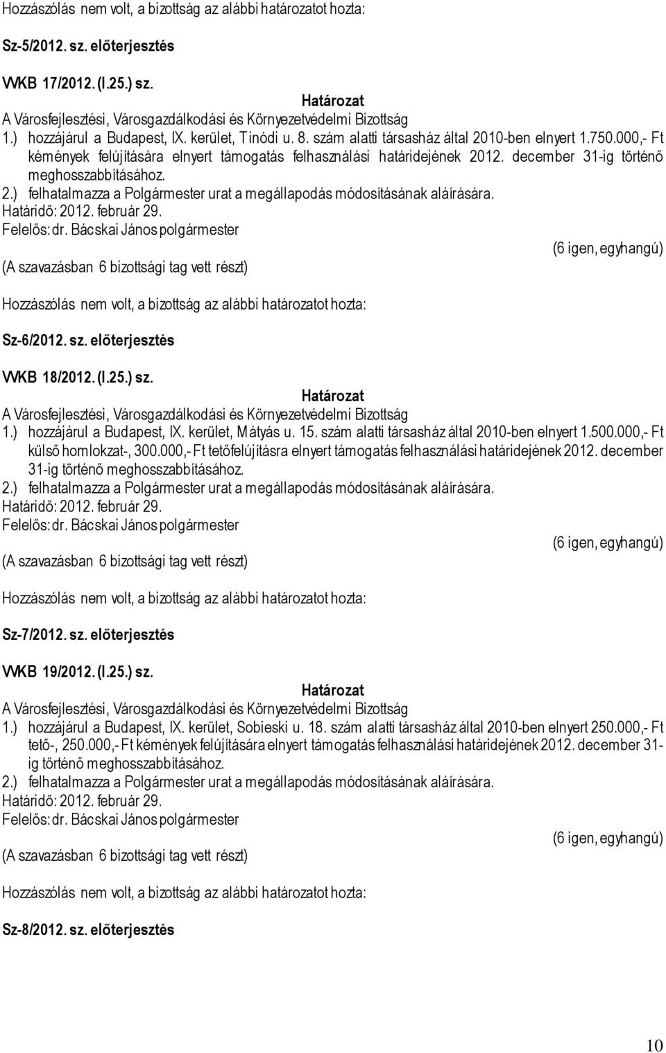 december 31-ig történő meghosszabbításához. 2.) felhatalmazza a Polgármester urat a megállapodás módosításának aláírására. Határidő: 2012. február 29. Felelős: dr.