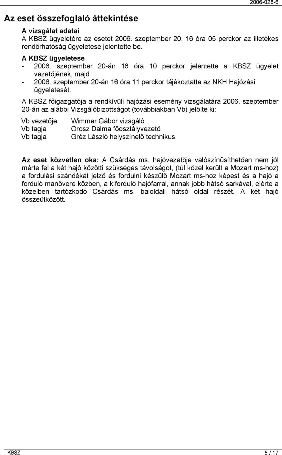 A KBSZ főigazgatója a rendkívüli hajózási esemény vizsgálatára 2006.