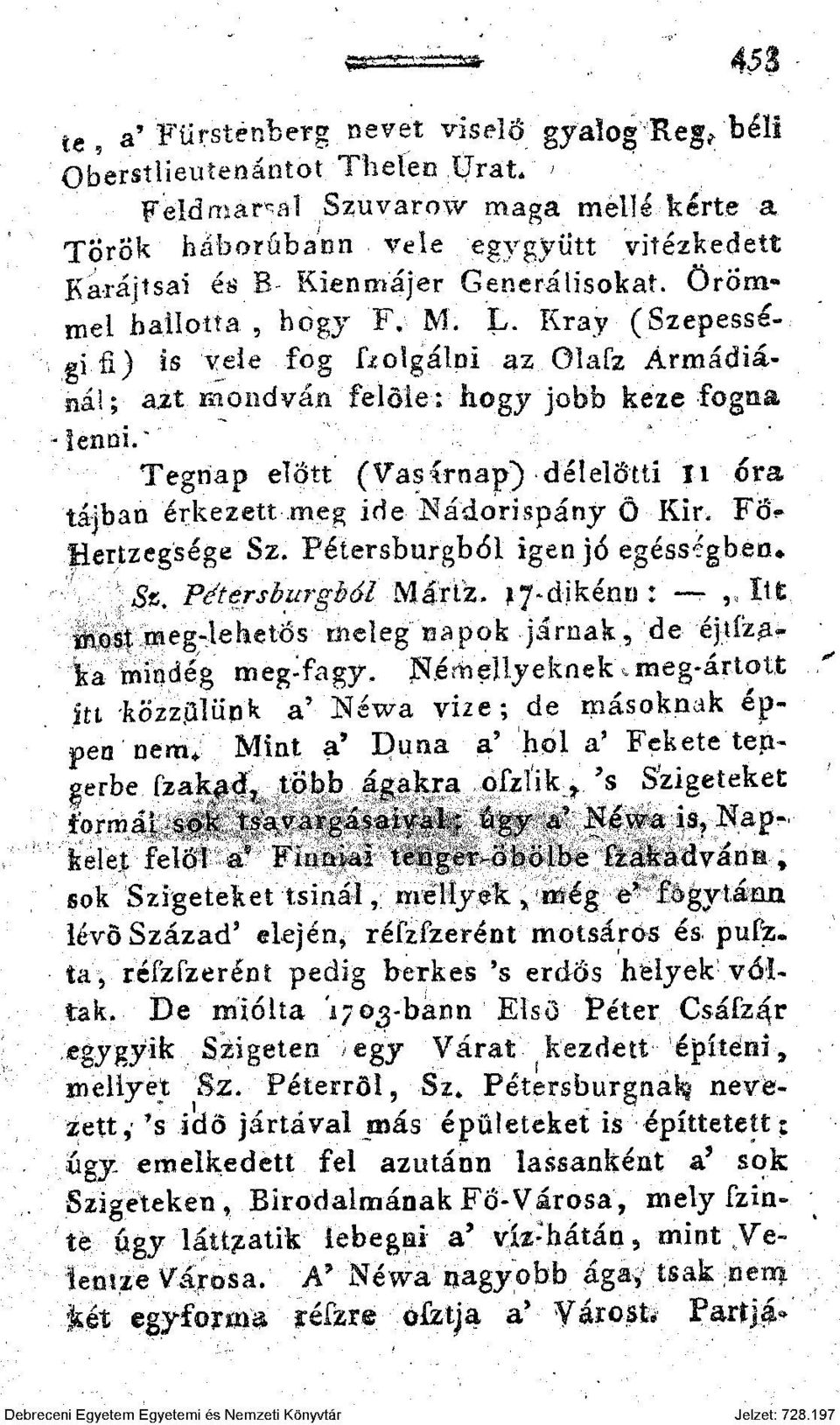 * Tegnap előtt (Vasírnap) délelőtti H óra tájban érkezett meg ide Nádori spány Ö Kir, Főv Hertzegsége Sz. Pétersburgból igen jó egésségben* «. Pétersburgból Mártz.