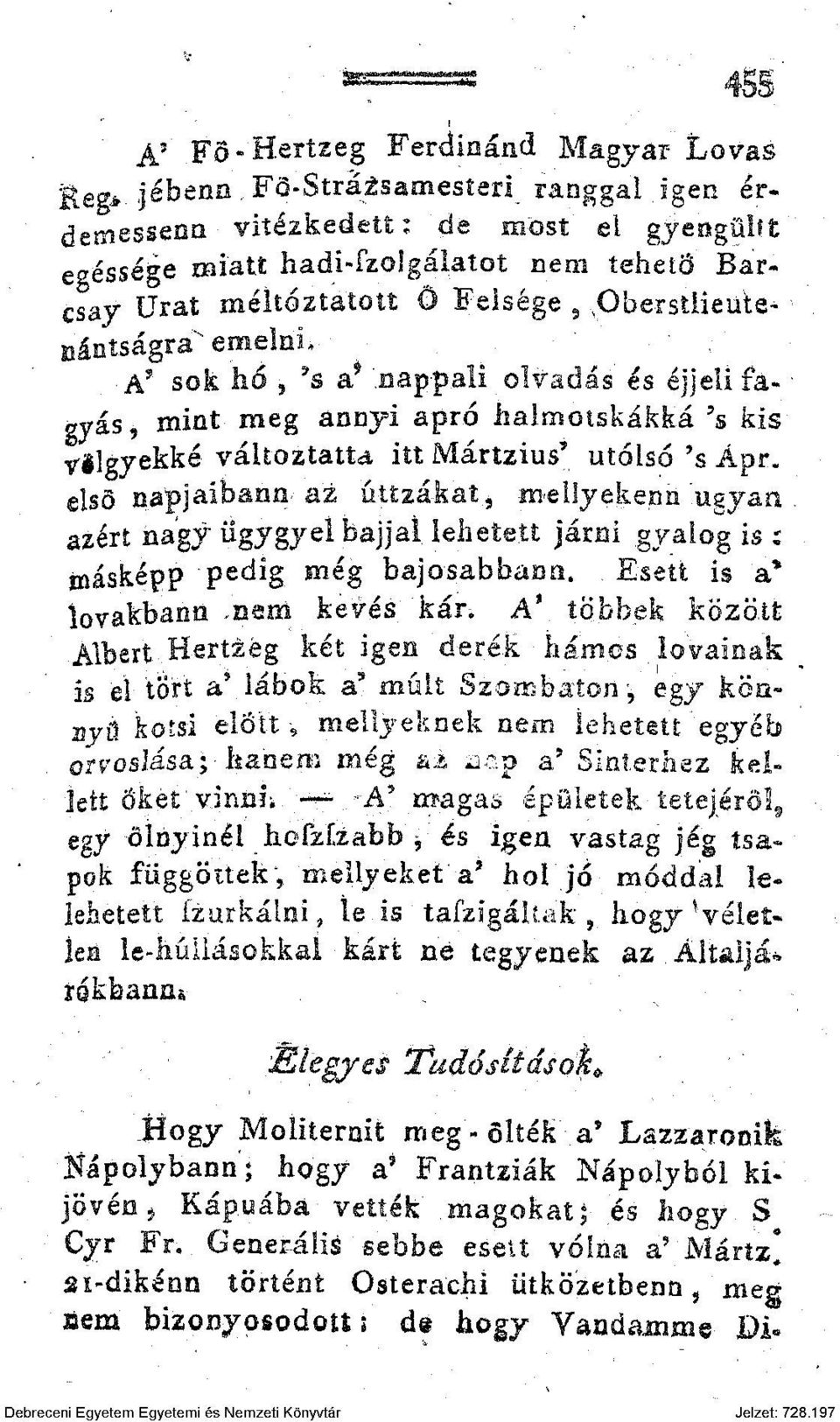 .nappali olvadás' és éjjeli fágyás, mint meg annyi apró halmotskákfcá 5 s kis vilgyekké változtatta itt Mártzius' utolsó 's Ápr első na^jaibamr az üttzákat* mellyekenh 'ugyan azért hagy ügygyei