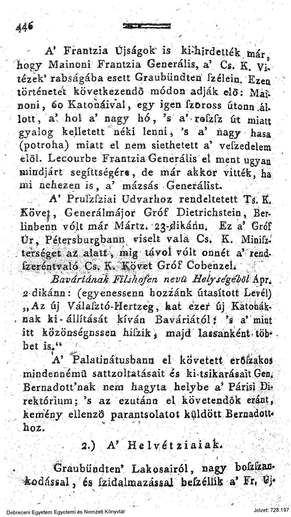 s a* r@fzfz út miatt gyalog kelletett néki lenni * 's a* nagy hasa (potroha) miatt el nem siethetett a* vefzedelem elöl.