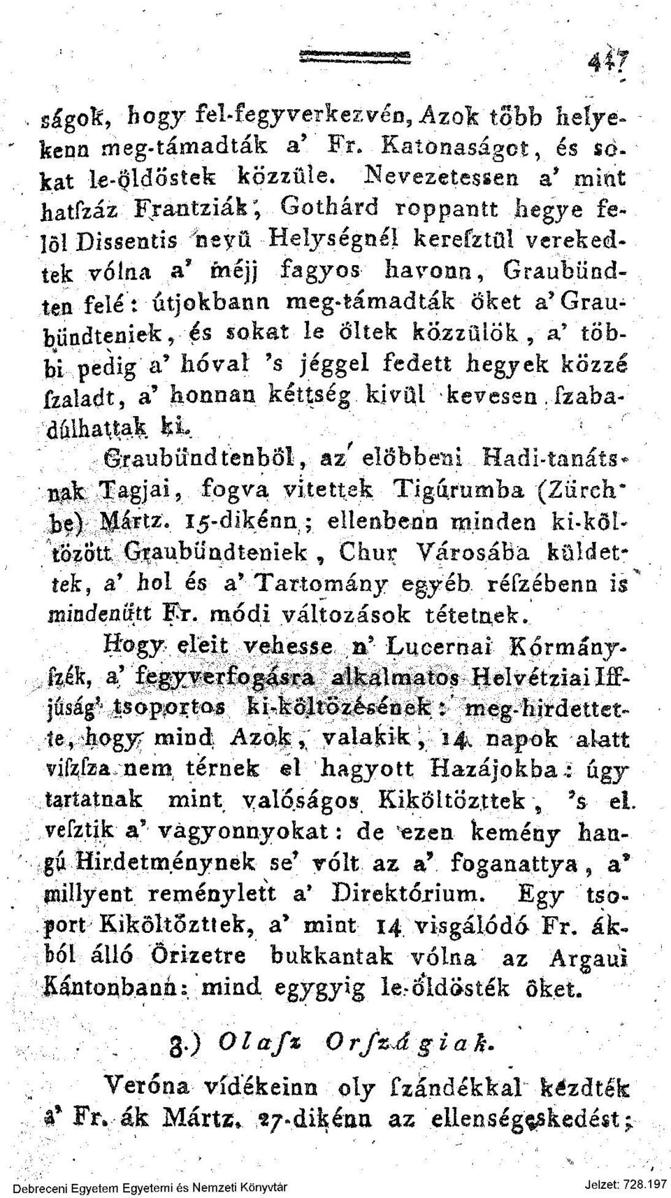 a'graubündteniek, és sokat le öltek közzülök, a* többi pedig a' hóval 9 s jéggel fedett hegyek közzé fzaladt, a' honnan kéttség kivül 'kevesen.