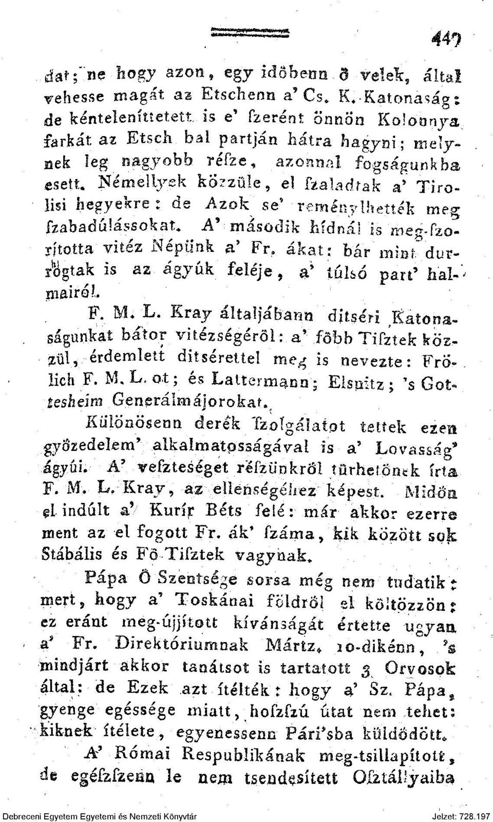 Némellyek közzüíe, el fealadrak a 5 Tirolisi hegyekre: de Azok se* -reményihették me«* fzabadúlássokat. A' második hídnál is meo-.fzojftotta-vitéz Népünk a' Fr.