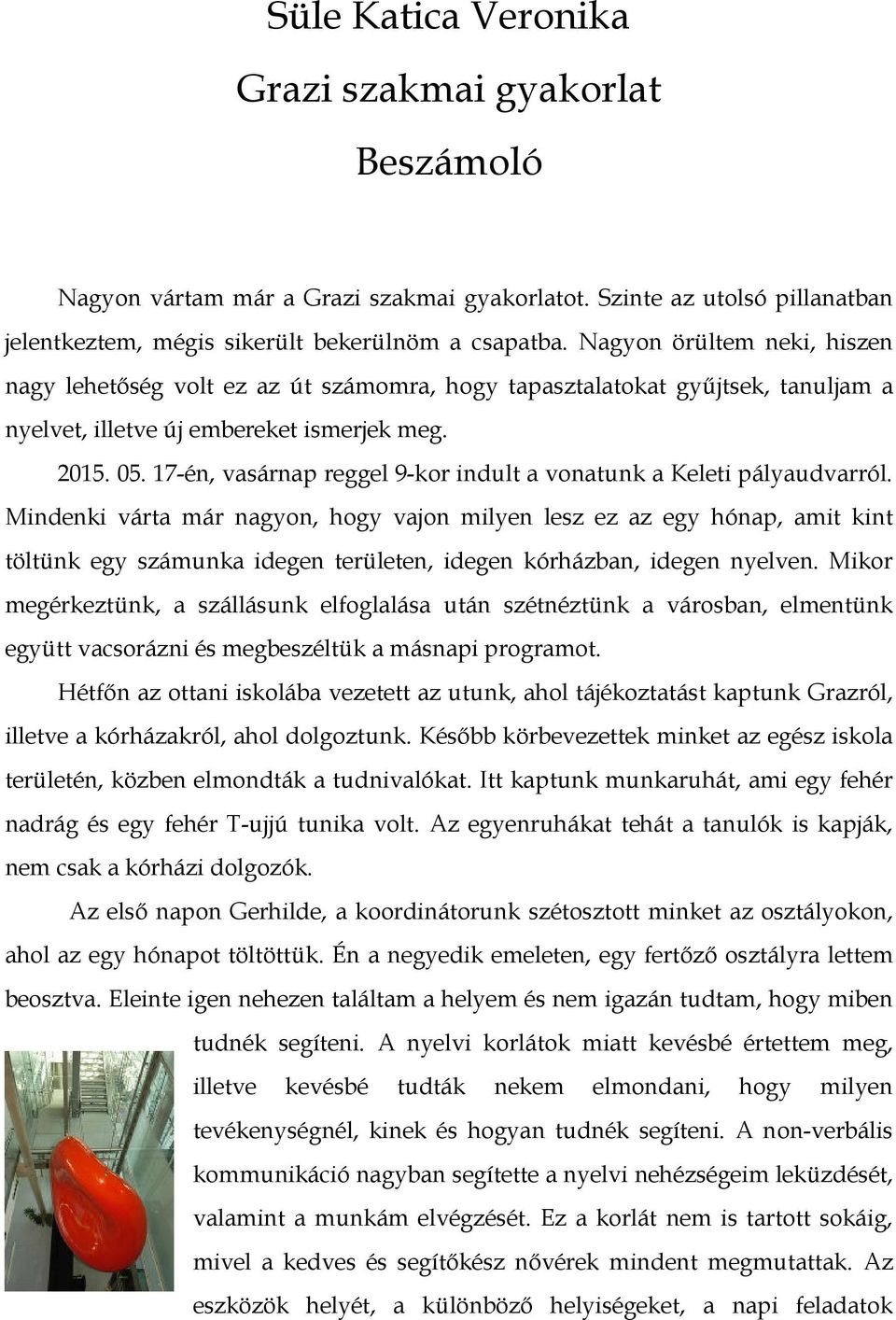 17-én, vasárnap reggel 9-kor indult a vonatunk a Keleti pályaudvarról.