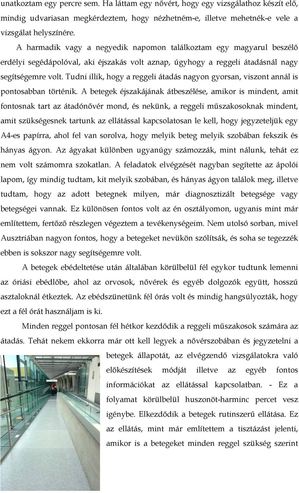 Tudni illik, hogy a reggeli átadás nagyon gyorsan, viszont annál is pontosabban történik.