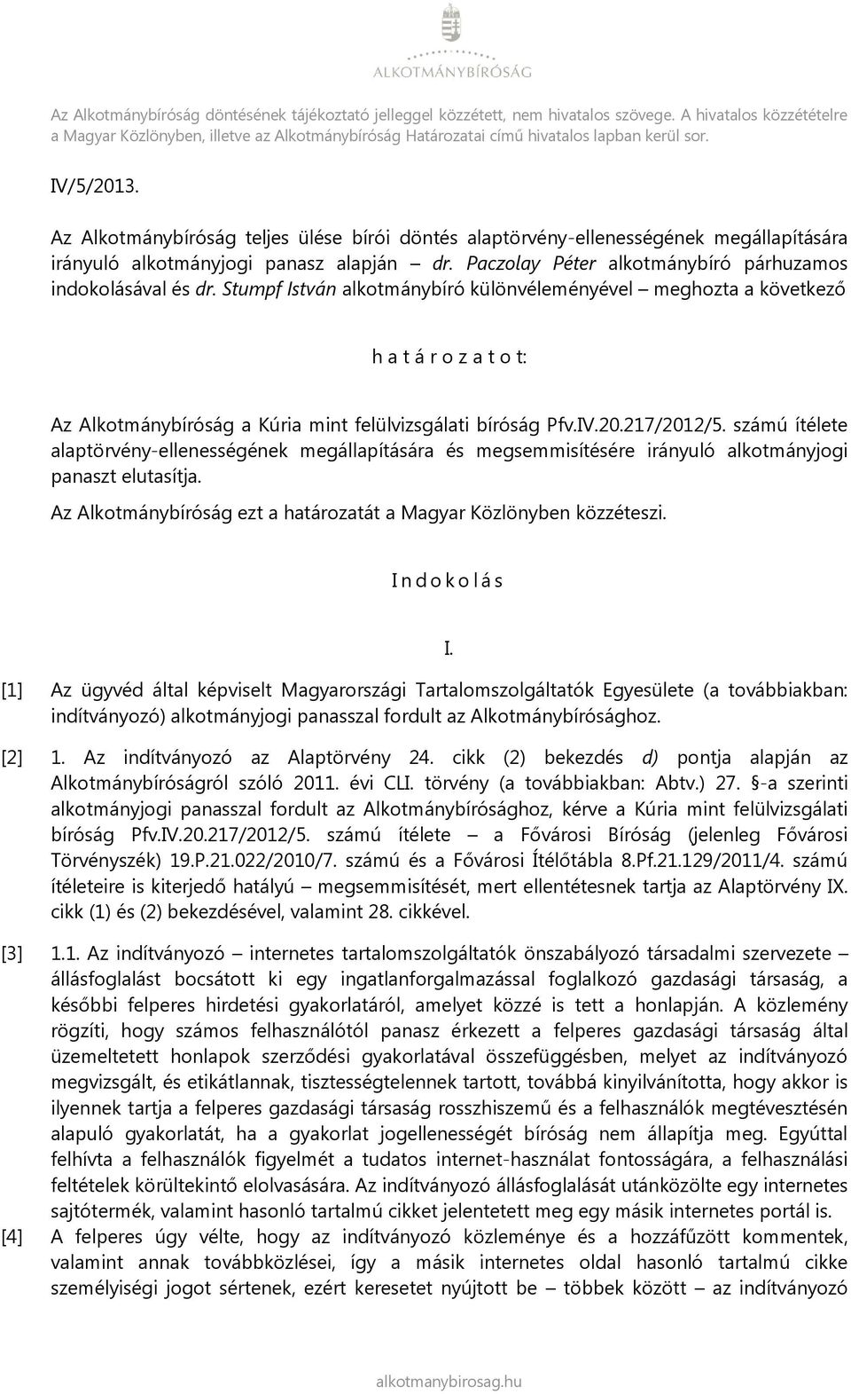 Az Alkotmánybíróság teljes ülése bírói döntés alaptörvény-ellenességének megállapítására irányuló alkotmányjogi panasz alapján dr. Paczolay Péter párhuzamos indokolásával és dr.