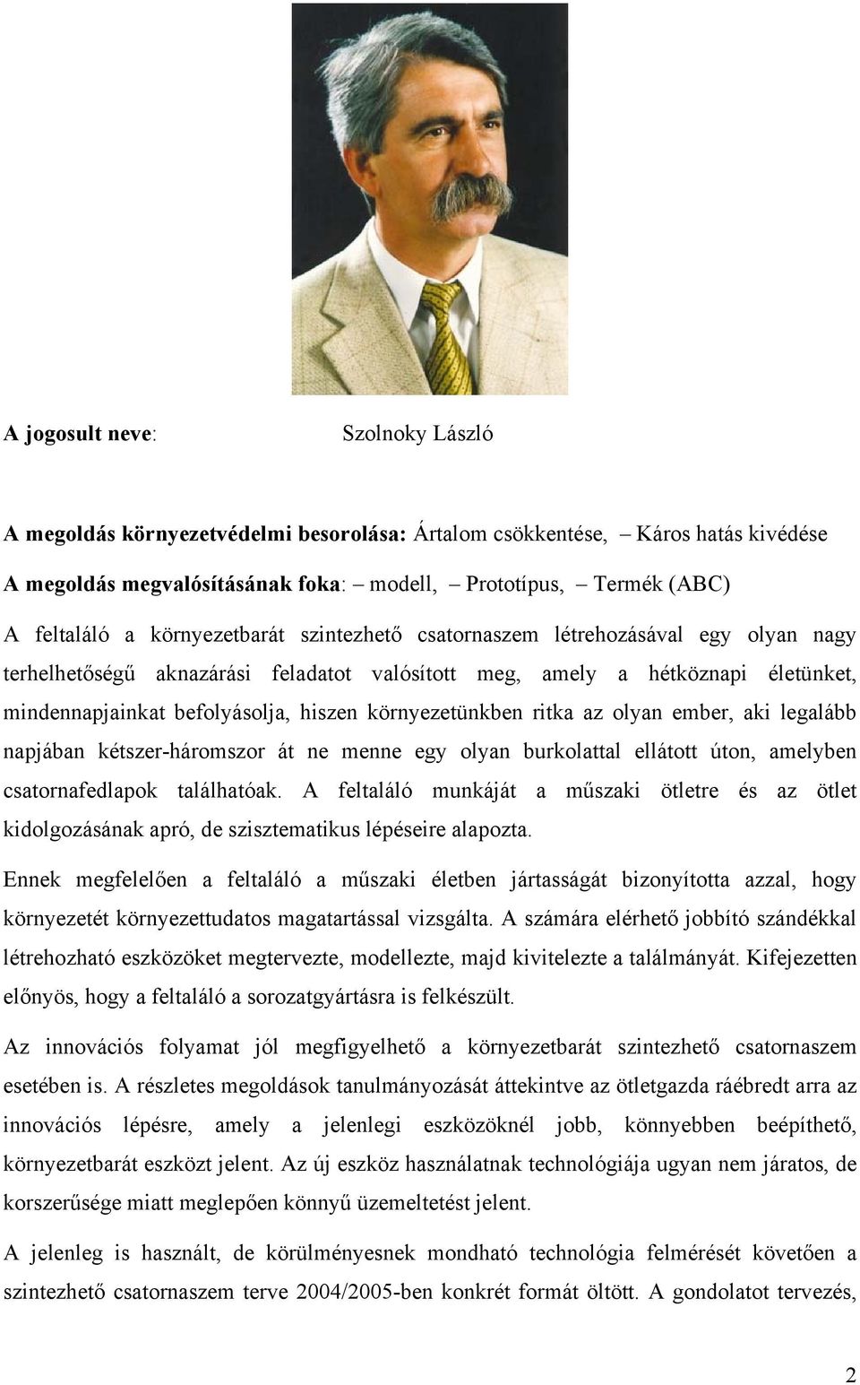 környezetünkben ritka az olyan ember, aki legalább napjában kétszer-háromszor át ne menne egy olyan burkolattal ellátott úton, amelyben csatornafedlapok találhatóak.